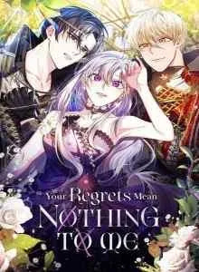 Your Regrets Mean Nothing to Me
